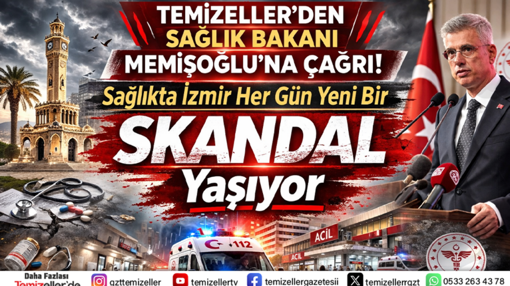 TEMİZELLER’DEN BAKAN MEMİŞOĞLU’NA ÇAĞRI: İZMİR SAĞLIK SKANDALI İÇİN İNCELEME BAŞLATILSIN!