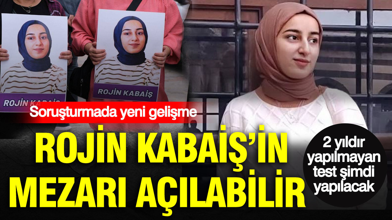 2 yildir yapilmayan test simdi yapilacak rojin kabaisin mezari acilabilir 9FS2iJJg